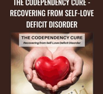 The Codependency Cure - Recovering from Self-Love Deficit Disorder - Ross Rosenberg