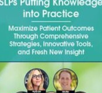 SLPs Putting Knowledge Into Practice: Maximize Patient Outcomes Through Comprehensive Strategies, Innovative Tools, And Fresh New Insight – Angela Mansolillo & Others
