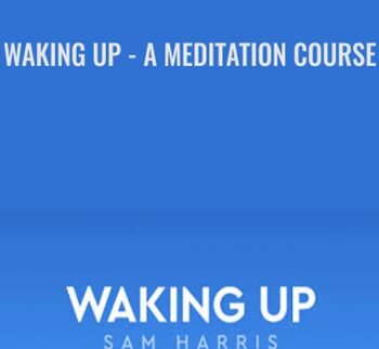 Waking Up - A Meditation Course - Sam Harris