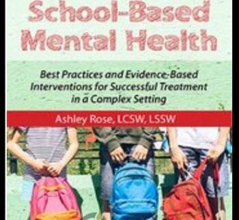 School-Based Mental Health: Best Practices and Evidence-Based Interventions for Successful Treatment in a Complex Setting - Ashley Rose