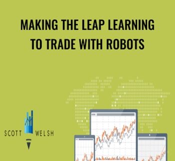 Making The Leap Learning To Trade With Robots – Scott Welsh