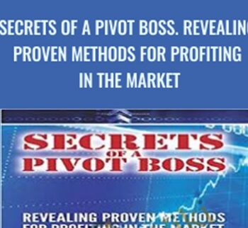 Secrets of a Pivot Boss. Revealing Proven Methods for Profiting in The Market - Franklin Ochoa