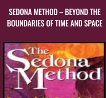 Sedona Method – Beyond the Boundaries of Time and Space - Hale Dwoskin