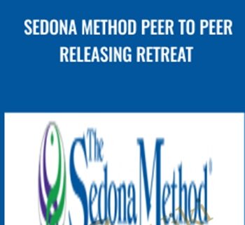 Sedona Method Peer to Peer Releasing Retreat - Hale Dwoskin