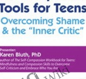 Self-Compassion Tools for Teens: Overcoming Shame & the “Inner Critic” - Karen Bluth