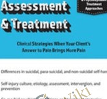 Self-Injury Assessment & Treatment: Clinical Strategies When Your Client’s Answer to Pain Brings More Pain - David G. Kamen