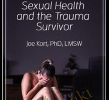 Sexual Health And The Trauma Survivor – Joe Kort