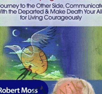 Shamanic Approaches to Death, Dying and the Afterlife - Robert Moss