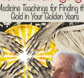 Shamanic Wisdom for Fruitful Aging - Tom Pinkson