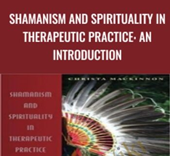 Shamanism and Spirituality in Therapeutic Practice: An Introduction - Christa Maddnnon