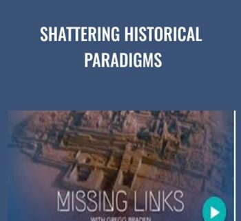 Shattering Historical Paradigms - Gregg Braden