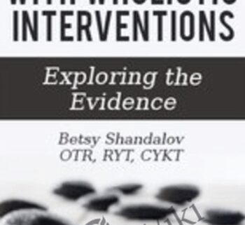 Shifting Pain with Wholistic Interventions: Exploring the Evidence - Betsy Shandalov