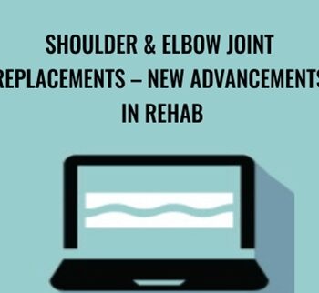Shoulder & Elbow Joint Replacements – New Advancements in Rehab - Terry Rzepkowski