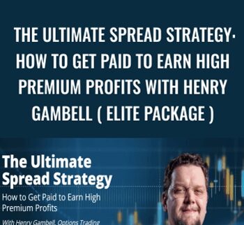 The Ultimate Spread Strategy: How to Get Paid to Earn High Premium Profits With Henry Gambell ( ELITE PACKAGE ) – Simpler Trading