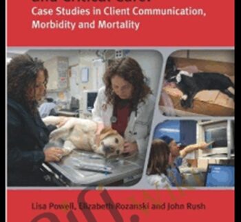 Small Animal Emergency and Critical Care: Case Studies in Client Communication, Morbidity and Mortality – Lisa Powell, Elizabeth A. Rozanski, John E. Rush