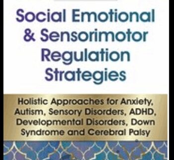 Social Emotional & Sensorimotor Regulation Strategies: Holistic Approaches for Anxiety, Autism, Sensory Disorders, ADHD, Developmental Disorders, Down Syndrome and Cerebral Palsy - Kathee Cammisa
