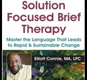 Solution Focused Brief Therapy: Master the Language that Leads to Rapid & Sustainable Change - Elliott Connie