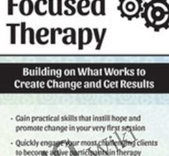 Solution Focused Therapy: Building on What Works to Create Change and Get Results- Seth Bernstein