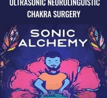 Ultrasonic Neurolinguistic Chakra Surgery – Sonic Alchemy
