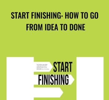 Start Finishing: How To Go From Idea To Done – Charlie Gilkey