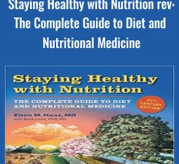 Staying Healthy with Nutrition rev: The Complete Guide to Diet and Nutritional Medicine - Elson M. Haas