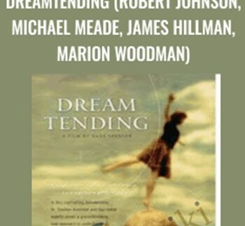 DreamTending (Robert Johnson, Michael Meade, James Hillman, Marion Woodman)  - Stephen Aizenstat and Russ Spencer