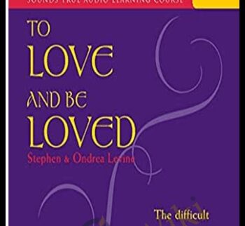 To Love and Be Loved - Stephen Levine & Ondrea Levine