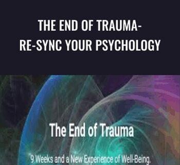 The End of Trauma- Re-Sync Your Psychology - Steve Hoskinson