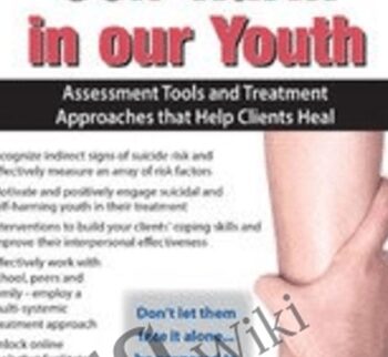 Suicide and Self-Harm in Our Youth: Assessment Tools and Treatment Approaches that Help Clients Heal - Tony L. Sheppard