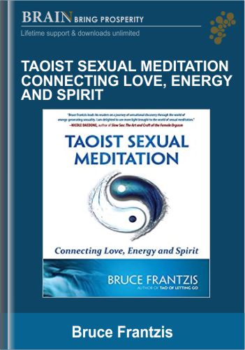 Taoist Sexual Meditation Connecting Love, Energy And Spirit – Bruce Frantzis