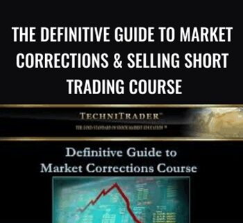 The Definitive Guide to Market Corrections & Selling Short Trading Course – Techni Trader