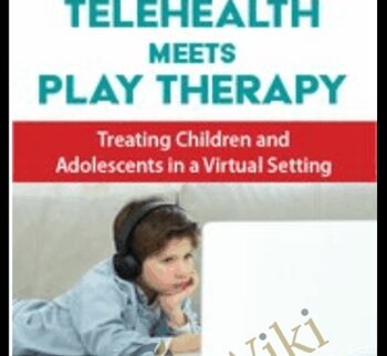 Telehealth Meets Play Therapy: Treating Children and Adolescents in a Virtual Setting - Cheryl Catron & Sophia Ansari