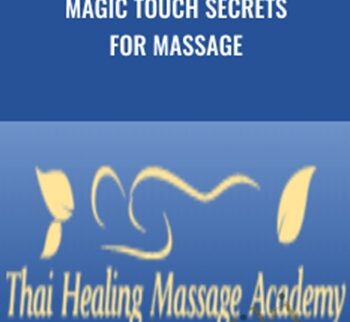 Magic Touch Secrets for Massage - Thai Healing Massage Academy