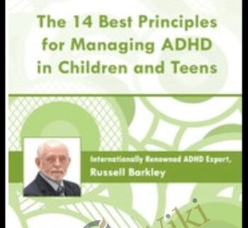 The 14 Best Principles for Managing ADHD in Children and Teens - Russell A. Barkley
