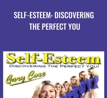 Self-Esteem: Discovering the Perfect You - Gary Coxe