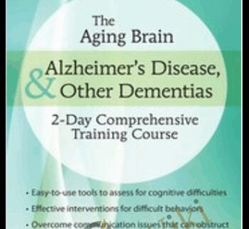 The Aging Brain: Alzheimer’s Disease & Other Dementias: 2-Day Comprehensive Training Course - Roy D. Steinberg