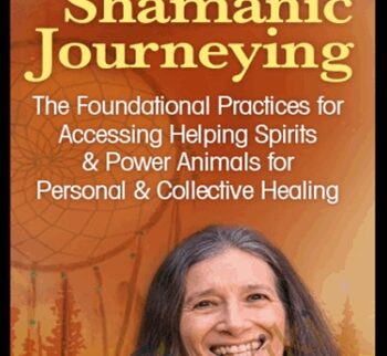 The Ancient Practice of Shamanic Journeying - Sandra Ingerman