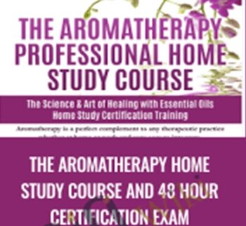 The Aromatherapy Home Study Course and 48 Hour Certification Exam