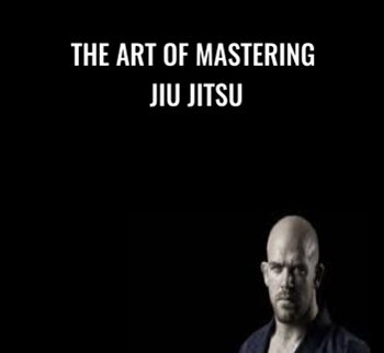 The Art Of Mastering Jiu Jitsu