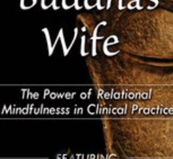 The Buddha's Wife: The Power of Relational Mindfulness in Clinical Practice - Janet Surrey