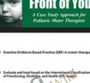 The Child in Front of You: A Case Study Approach for Pediatric Motor Therapists - Michelle Fryt Linehan
