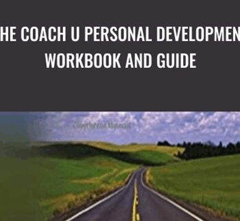 The Coach U Personal Development Workbook and Guide - Coach U