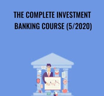 The Complete Investment Banking Course (5/2020)