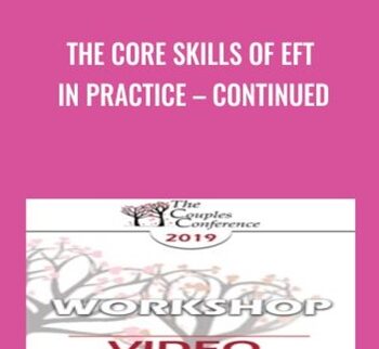 The Core Skills of EFT in Practice – Continued - Sue Johnson