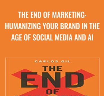 The End of Marketing: Humanizing Your Brand in the Age of Social Media and AI - Carlos Gil