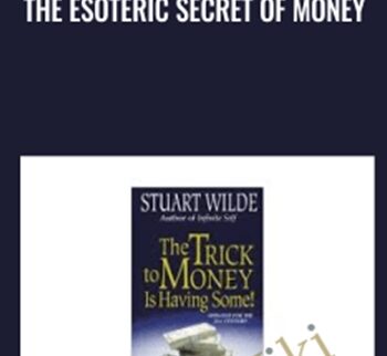 The Esoteric Secret of Money - Stuart Wilde