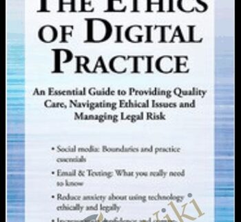 The Ethics of Digital Practice: An Essential Guide to Providing Quality Care, Navigating Ethical Issues and Managing Legal Risk - Terry Casey