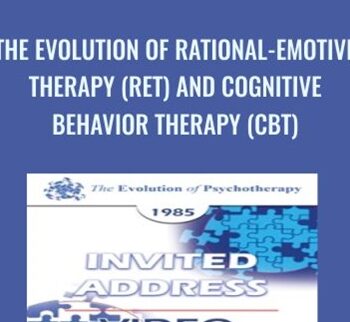 The Evolution of Rational-Emotive Therapy (RET) and Cognitive Behavior Therapy (CBT) - Albert Ellis