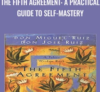 The Fifth Agreement: A Practical Guide to Self-Mastery - Don Miguel Ruiz