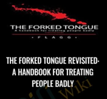 The Forked Tongue Revisited: A handbook for treating people badly